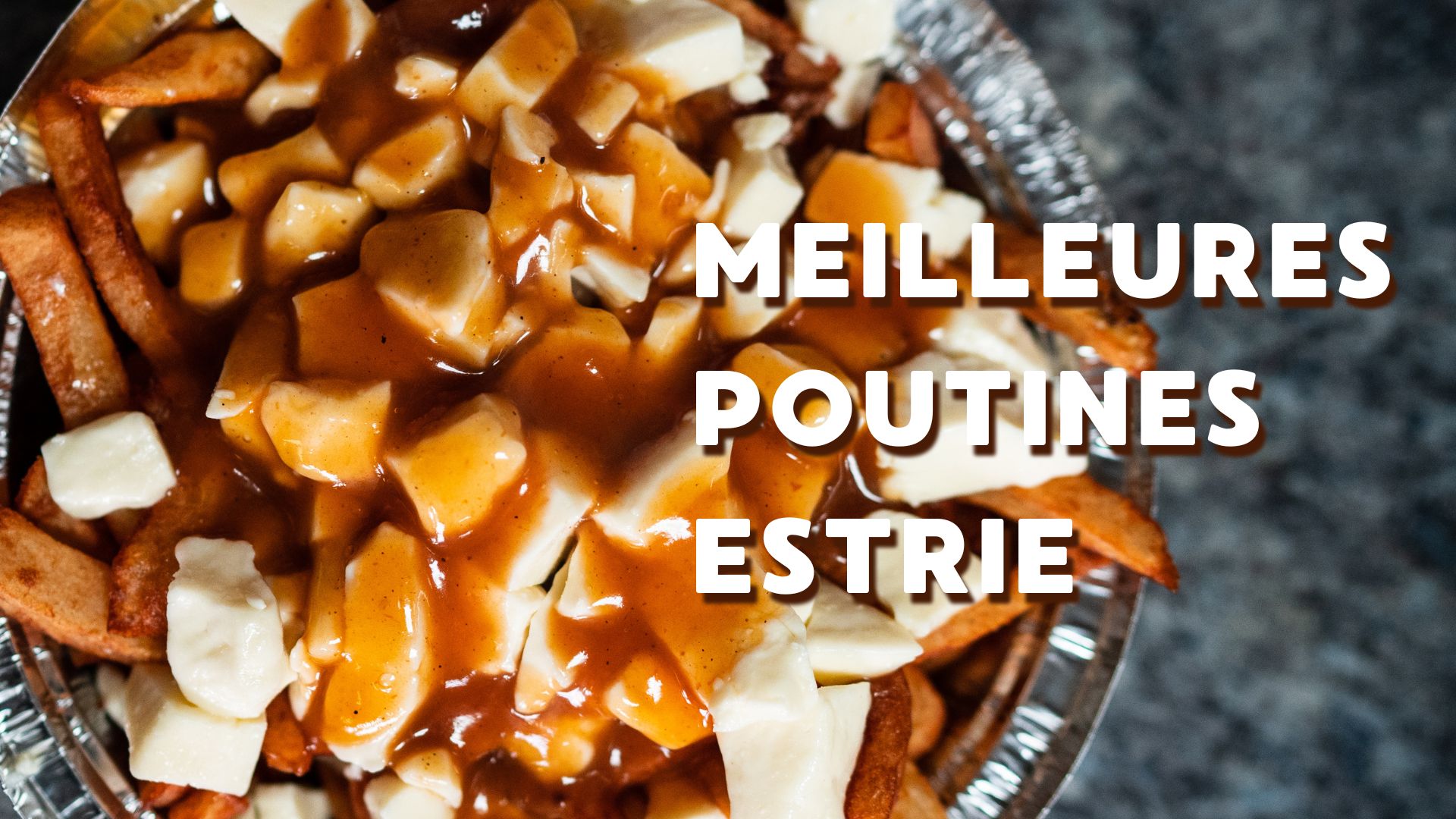 Top 10 des meilleures poutines en Estrie